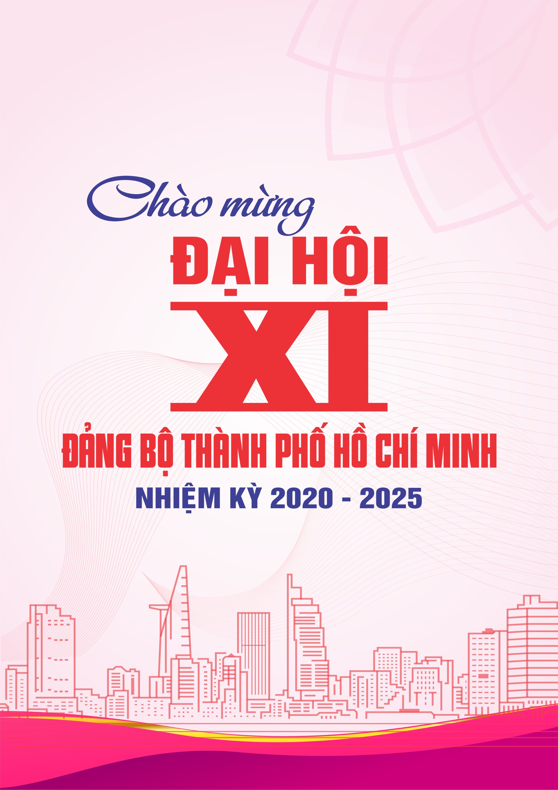 Image: NHIỆT LIỆT CHÀO MỪNG ĐẠI HỘI ĐẠI BIỂU ĐẢNG BỘ THÀNH PHỐ HỒ CHÍ MINH LẦN THỨ XI, NHIỆM KỲ 2020 - 2025